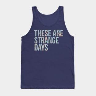 These are Strange Days Tank Top